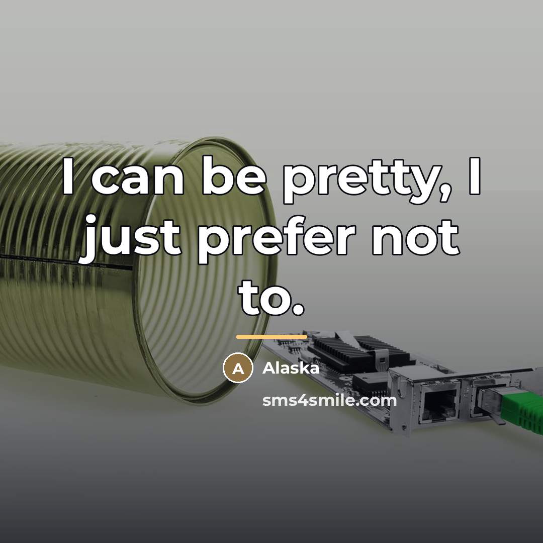 “I can be pretty, I just prefer not to.…” quote by Alaska