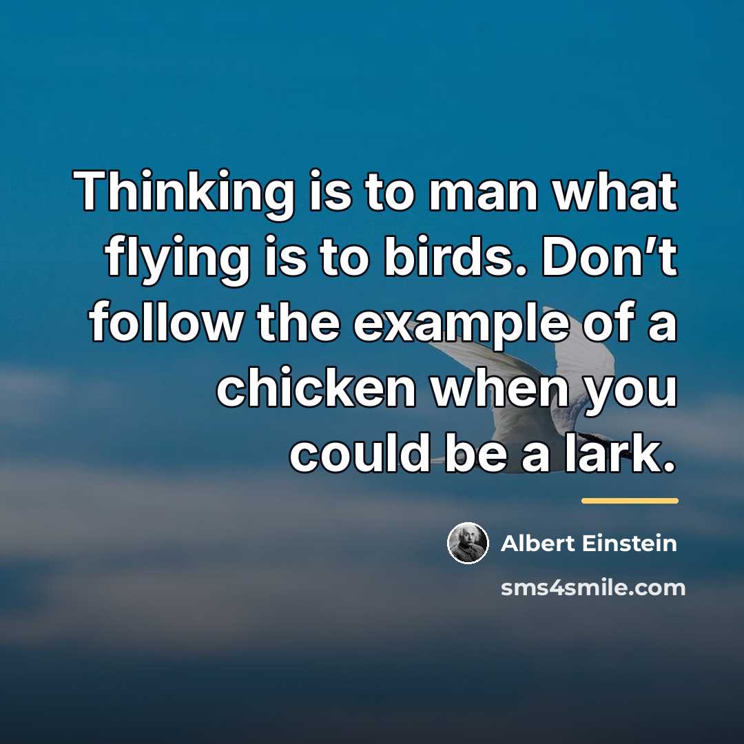 “Thinking is to man what flying is to birds. Don’t…” quote by Albert Einstein