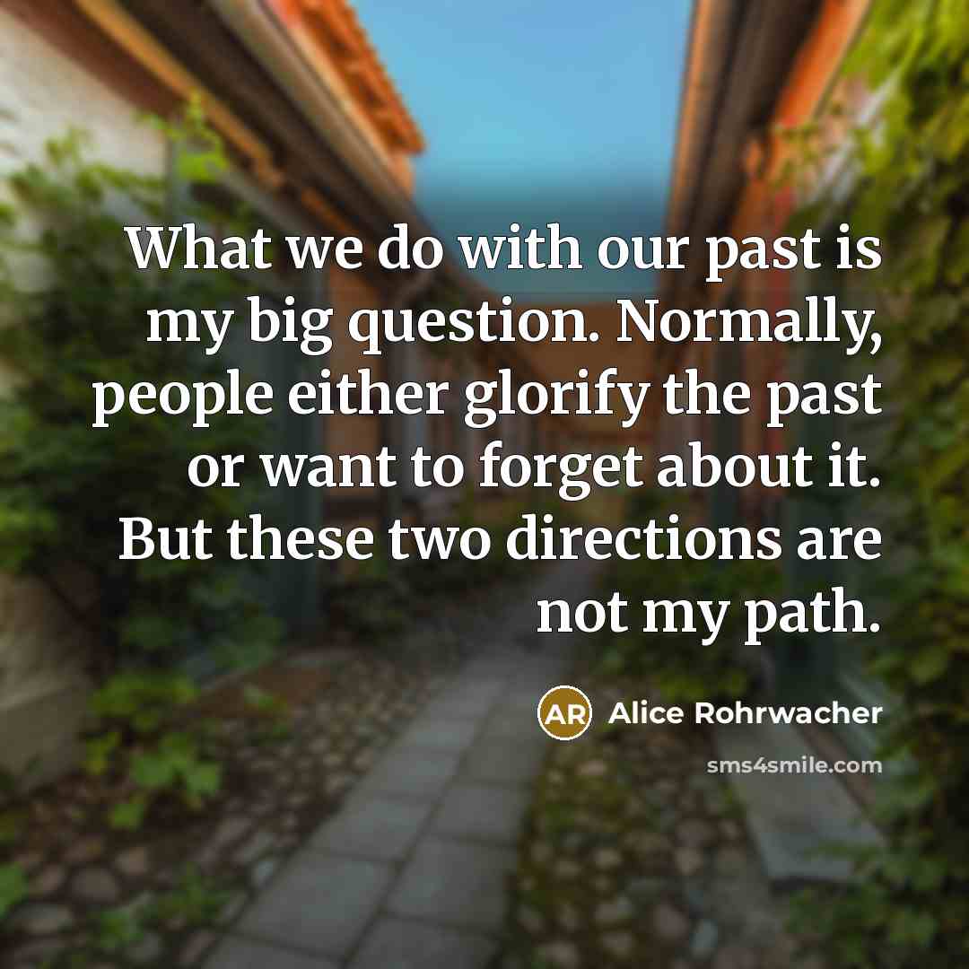 “What we do with our past is my big question.…” quote by Alice Rohrwacher
