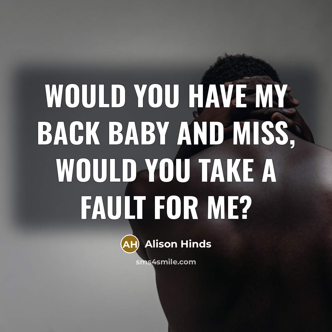 “Would you have my back baby and miss, would you take a fault for me?” quote by Alison Hinds