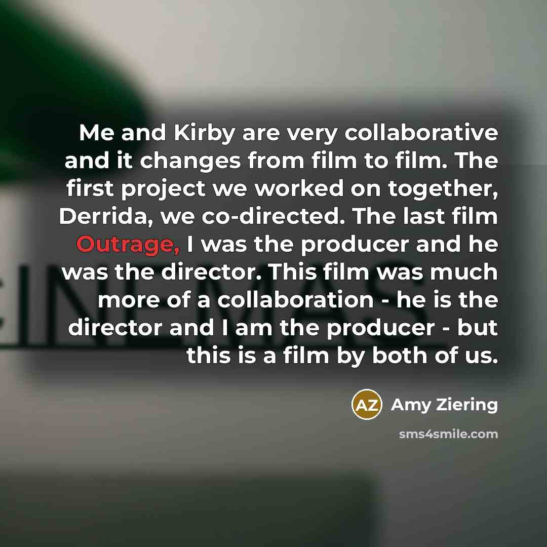 “Me and Kirby are very collaborative and it changes from…” quote by Amy Ziering