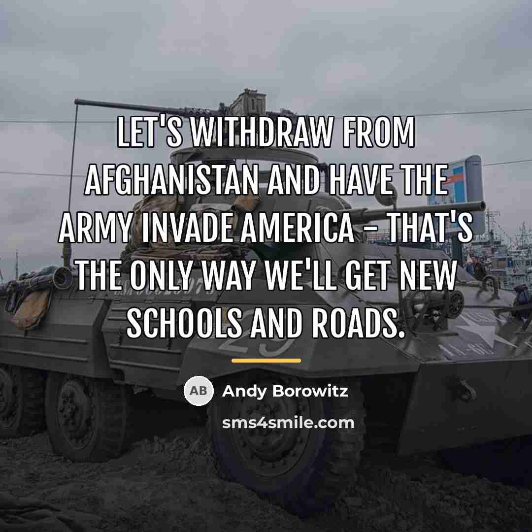 “Let's withdraw from Afghanistan and have the army invade America…” quote by Andy Borowitz