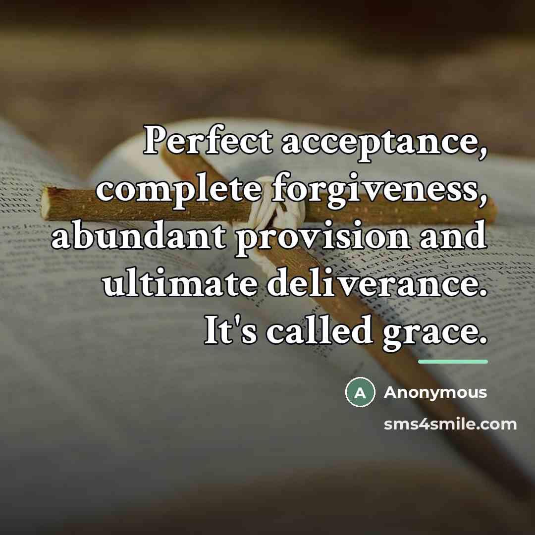 “Perfect acceptance, complete forgiveness, abundant provision and ultimate deliverance. It's…” quote by Anonymous