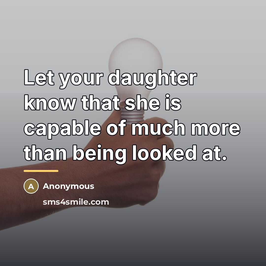 “Let your daughter know that she is capable of much…” quote by Anonymous