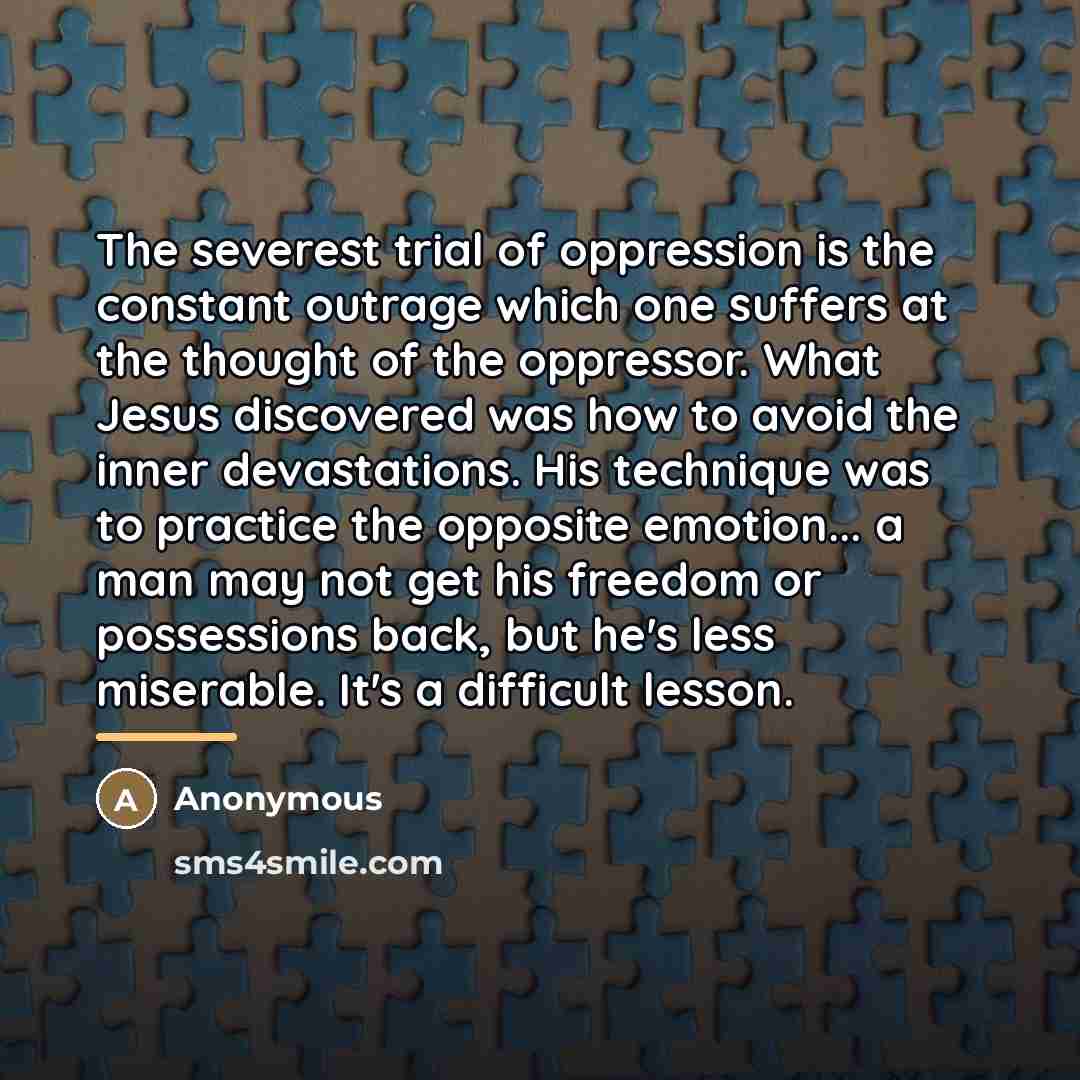 “The severest trial of oppression is the constant outrage which…” quote by Anonymous