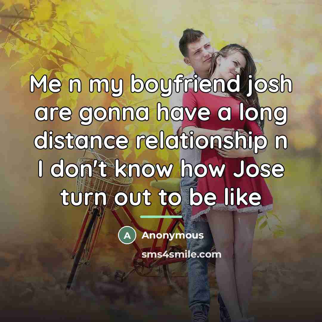 “Me n my boyfriend josh are gonna have a long…” quote by Anonymous