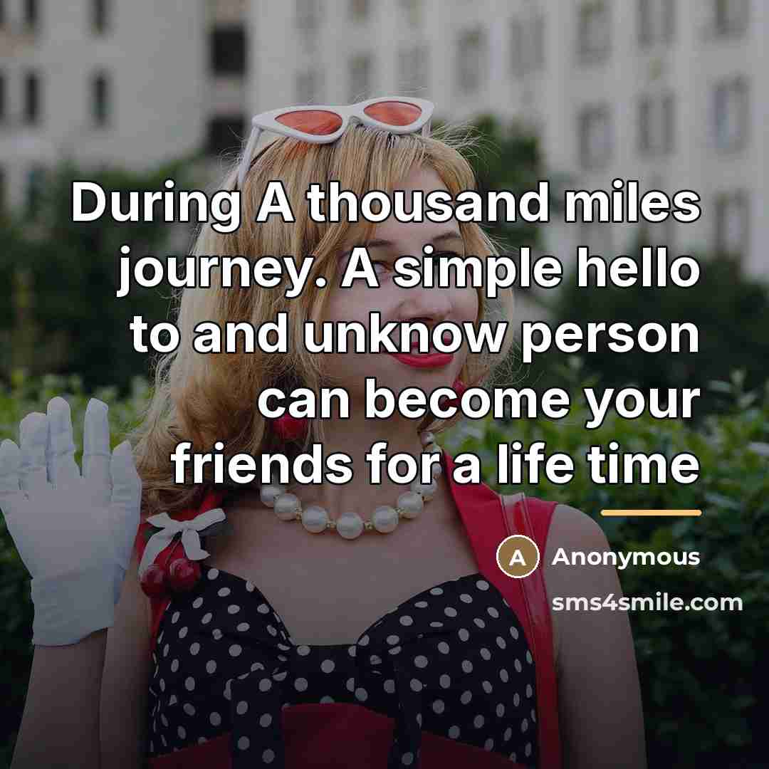 “During A thousand miles journey. A simple hello to and…” quote by Anonymous