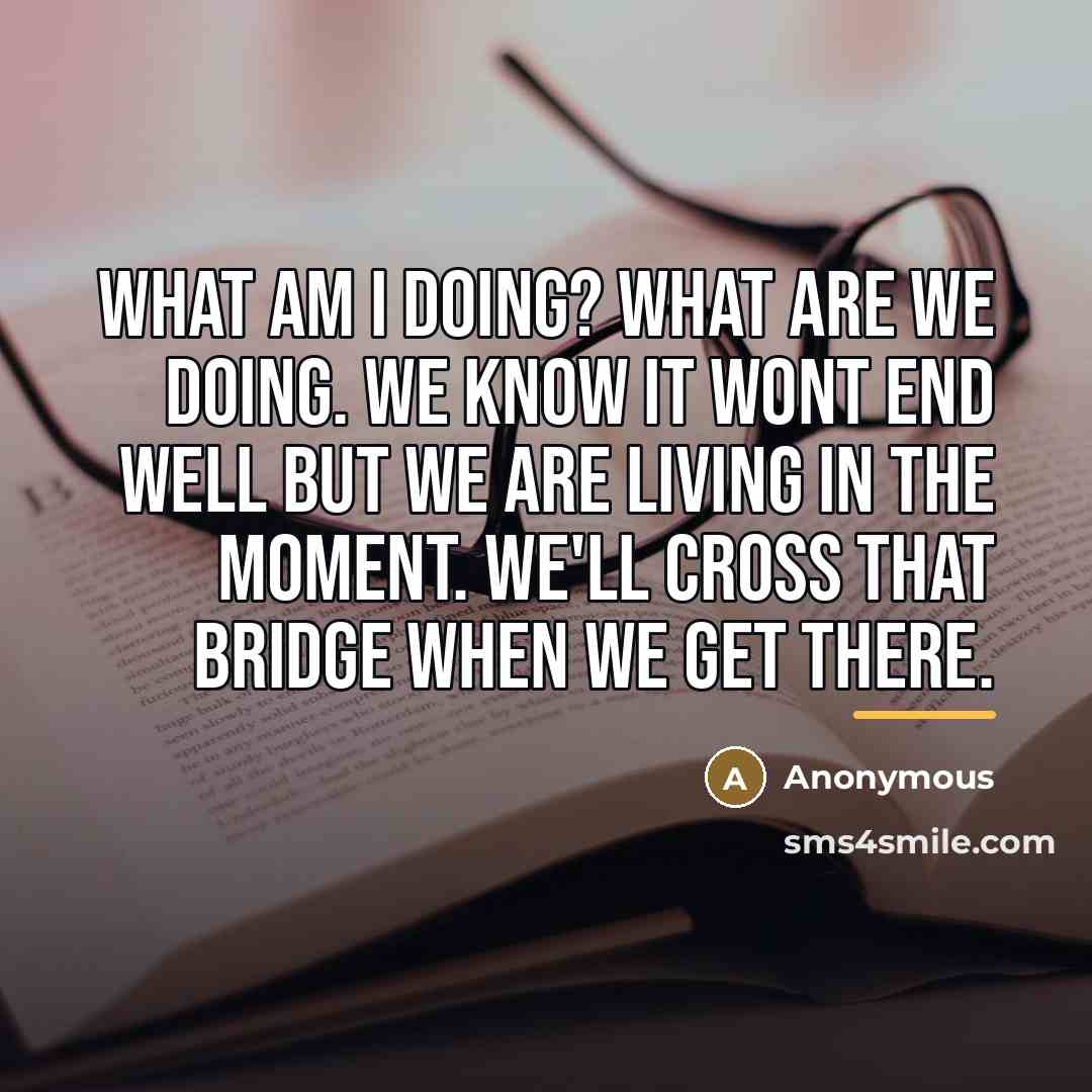 “What am I doing? What are we doing. We know…” quote by Anonymous