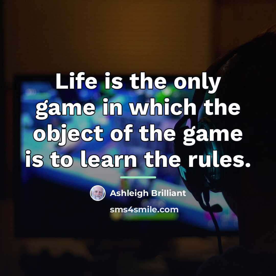 “Life is the only game in which the object of…” quote by Ashleigh Brilliant