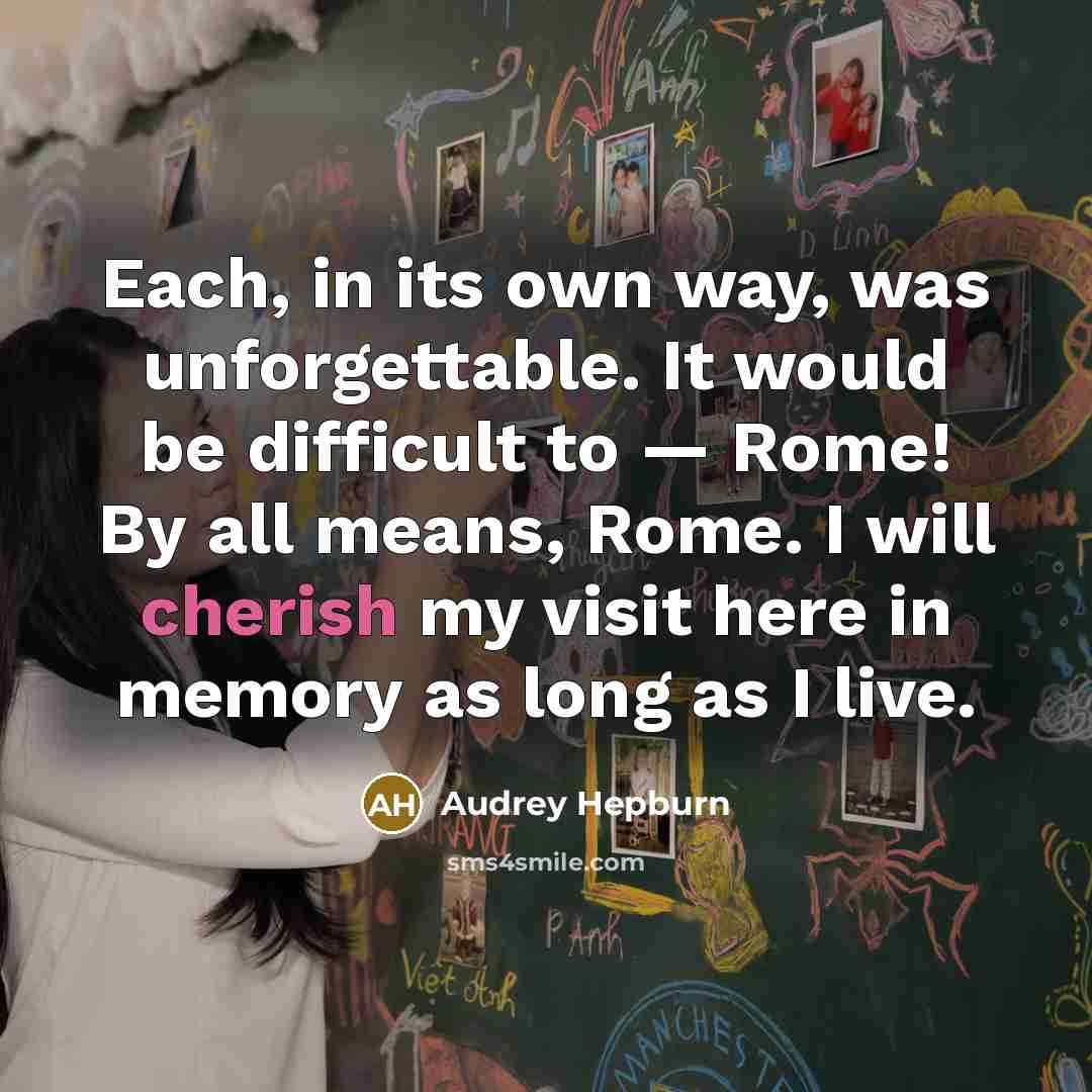 “Each, in its own way, was unforgettable. It would be…” quote by Audrey Hepburn