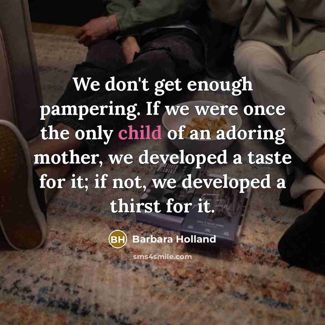 “We don't get enough pampering. If we were once the…” quote by Barbara Holland