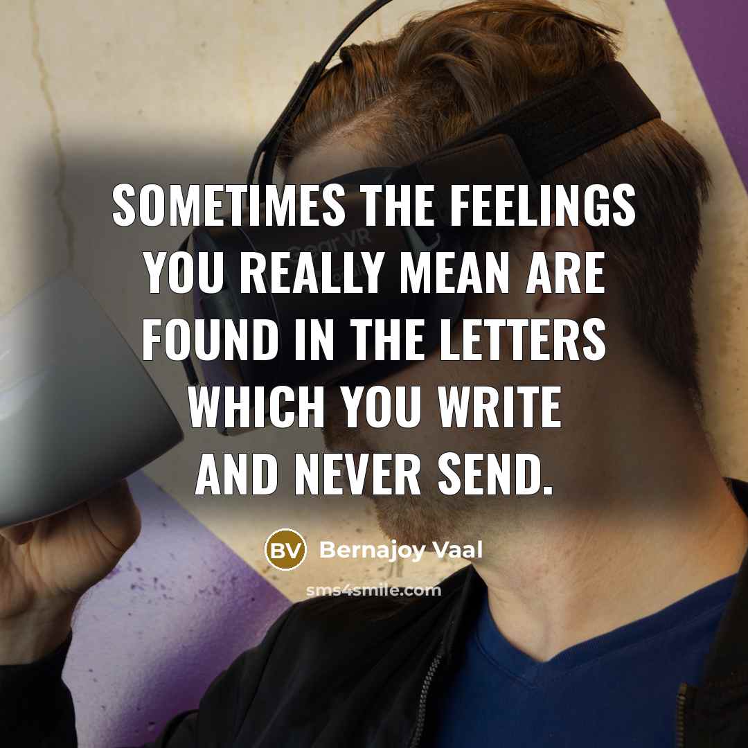 “Sometimes the feelings you really mean are found in the…” quote by Bernajoy Vaal