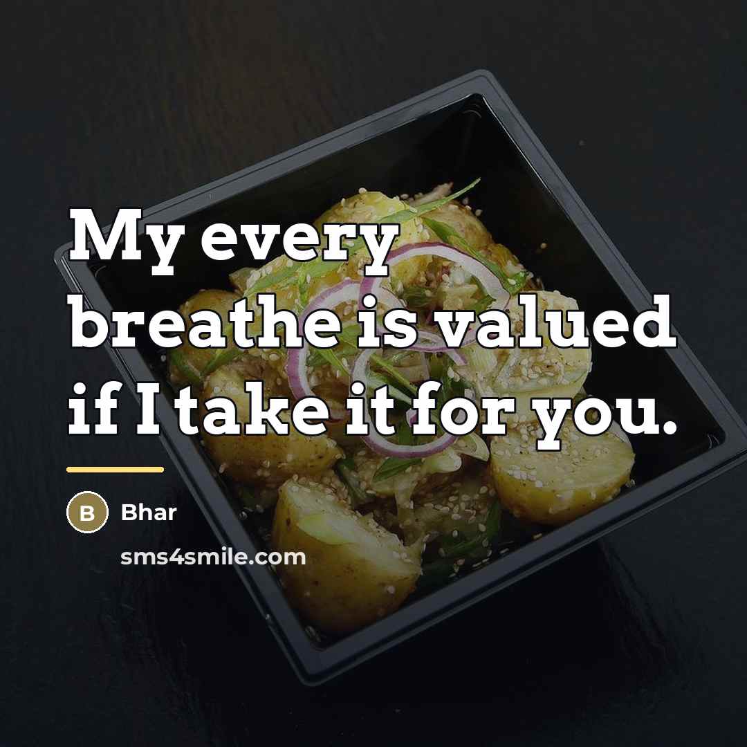 “My every breathe is valued if I take it for…” quote by Bhar