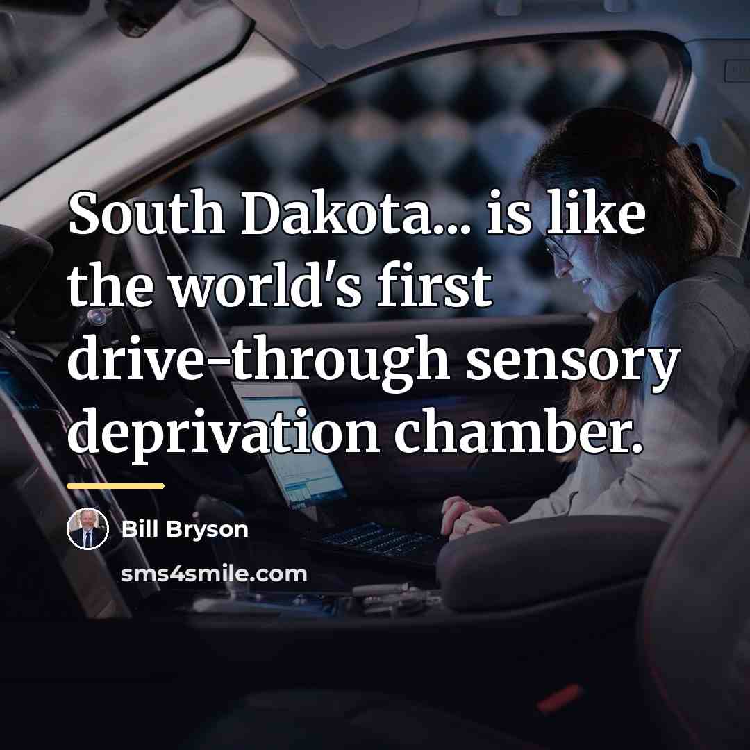 “South Dakota... is like the world's first drive-through sensory deprivation…” quote by Bill Bryson