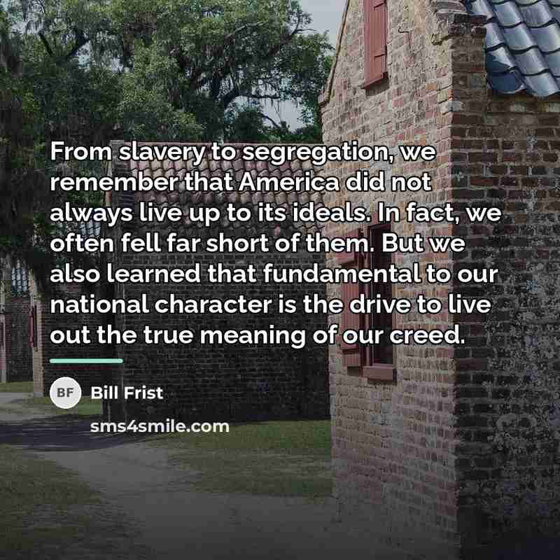 “From slavery to segregation, we remember that America did not…” quote by Bill Frist