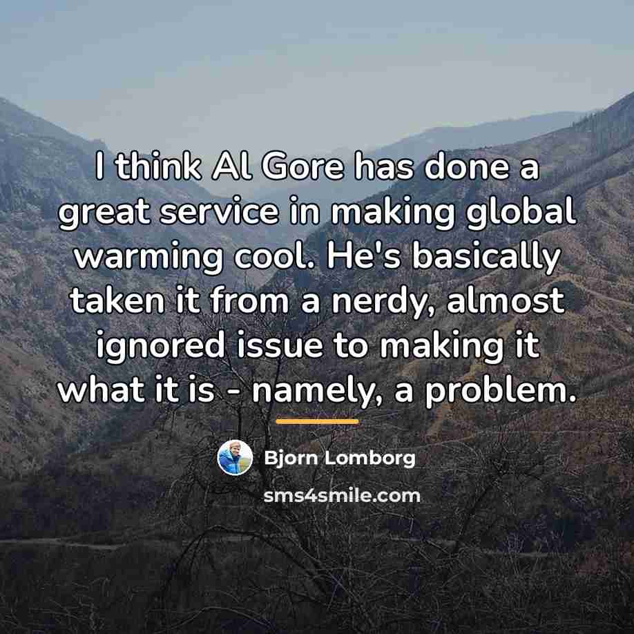 “I think Al Gore has done a great service in…” quote by Bjorn Lomborg