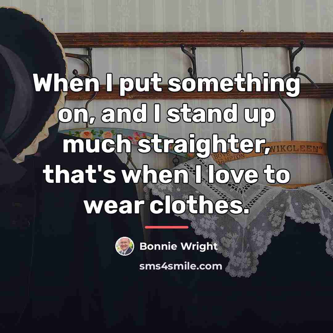 “When I put something on, and I stand up much…” quote by Bonnie Wright
