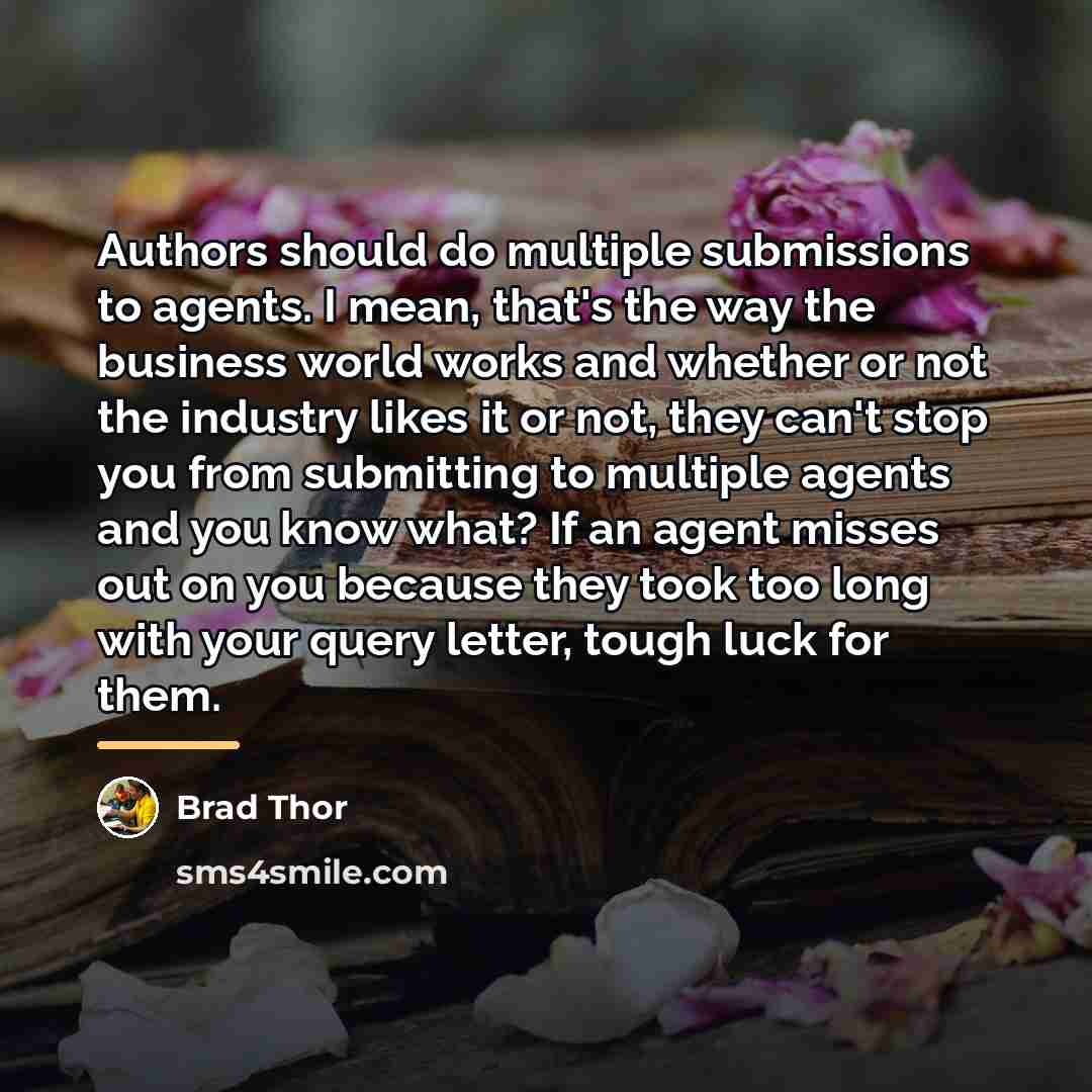 “Authors should do multiple submissions to agents. I mean, that's…” quote by Brad Thor