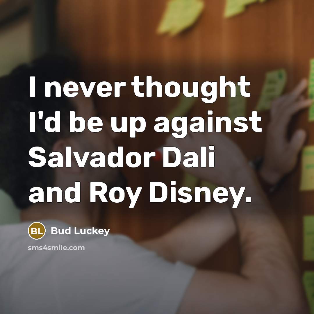 “I never thought I'd be up against Salvador Dali and…” quote by Bud Luckey