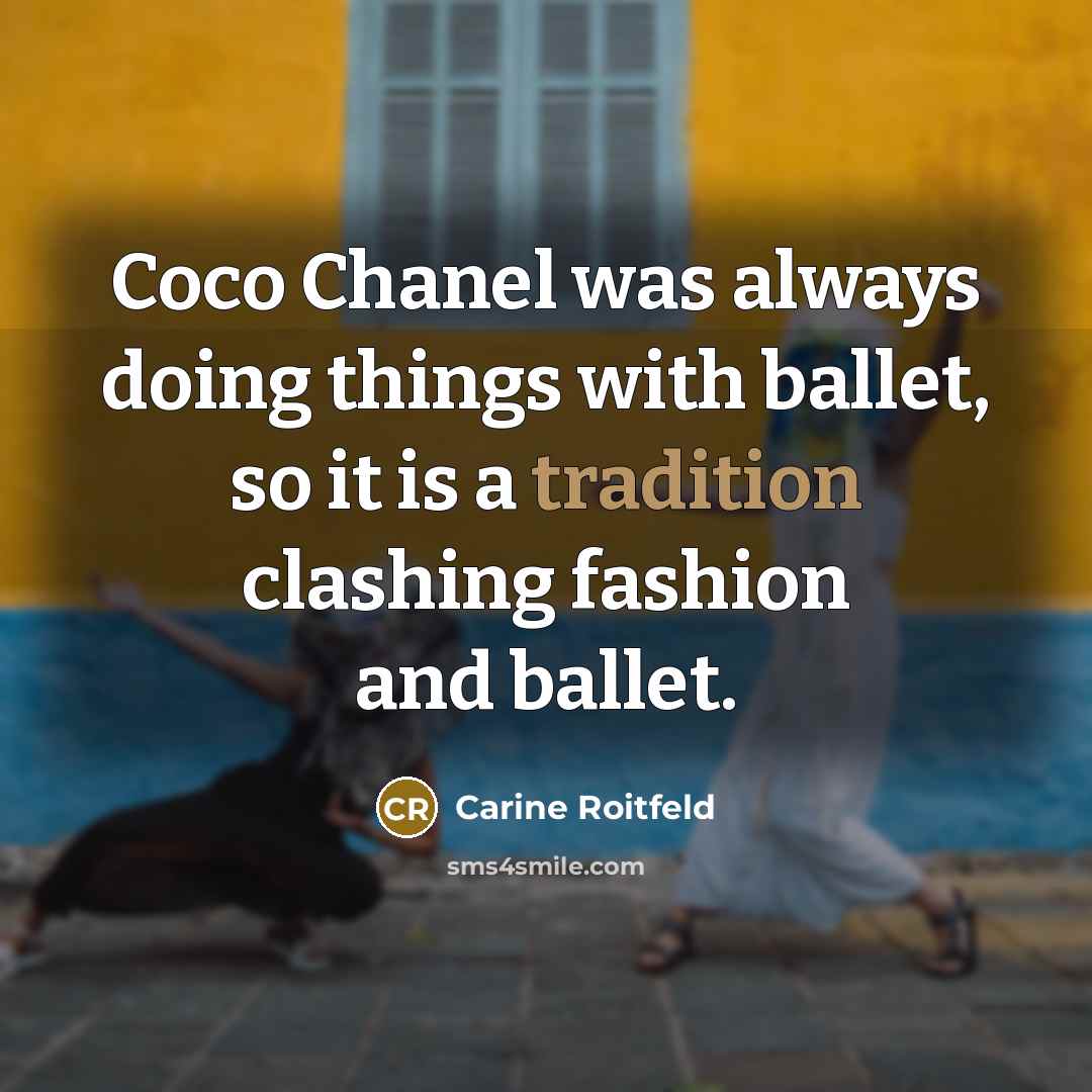 “Coco Chanel was always doing things with ballet, so it…” quote by Carine Roitfeld