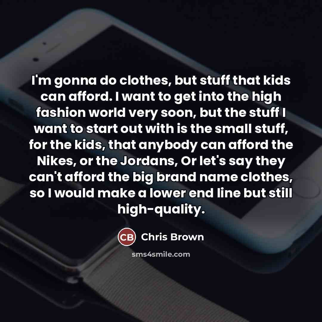 “I'm gonna do clothes, but stuff that kids can afford.…” quote by Chris Brown