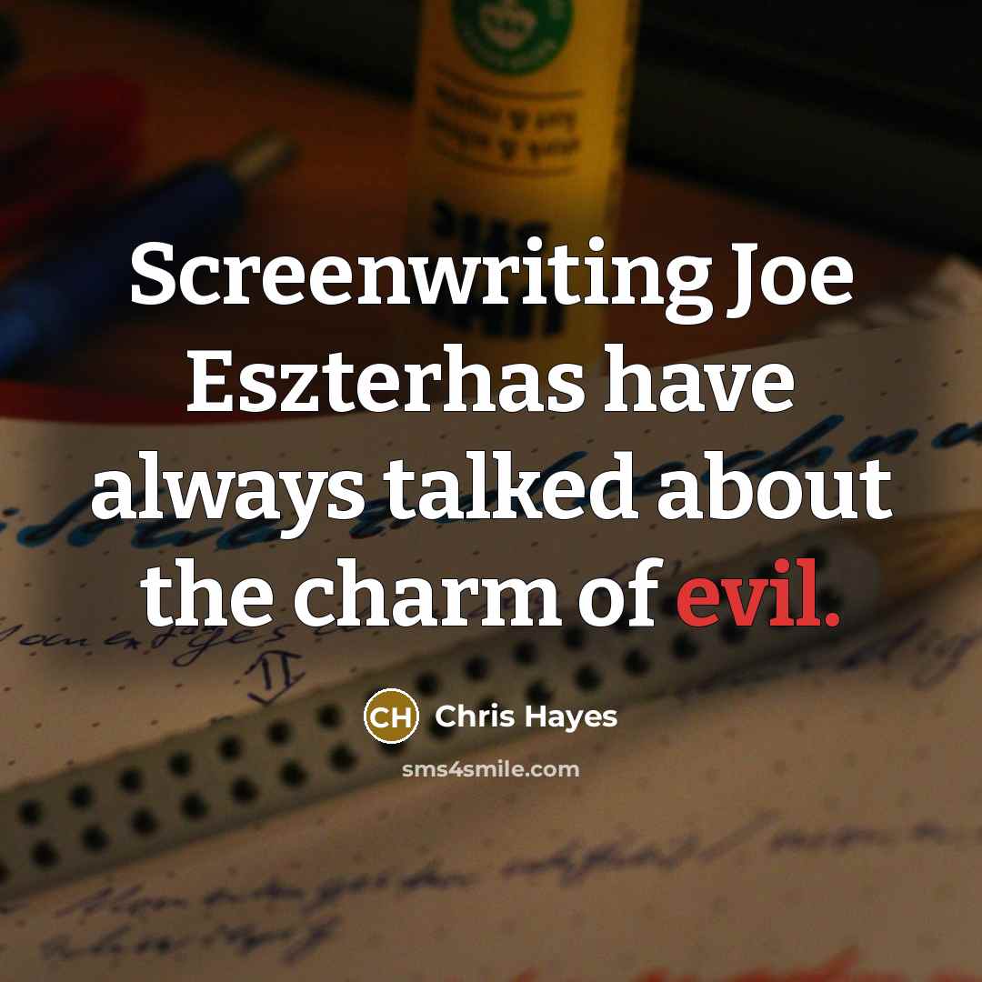 “Screenwriting Joe Eszterhas have always talked about the charm of…” quote by Chris Hayes