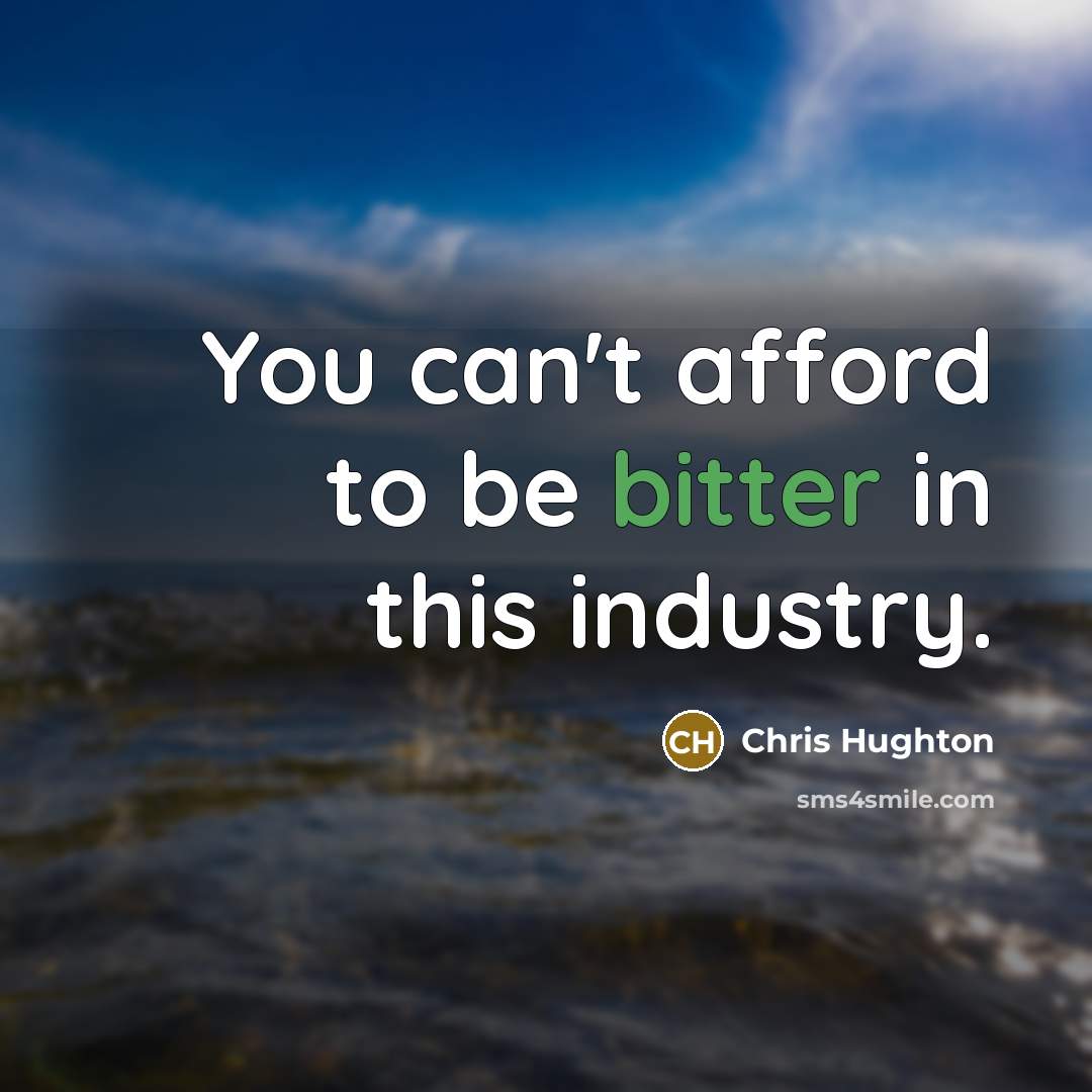 “You can't afford to be bitter in this industry.…” quote by Chris Hughton