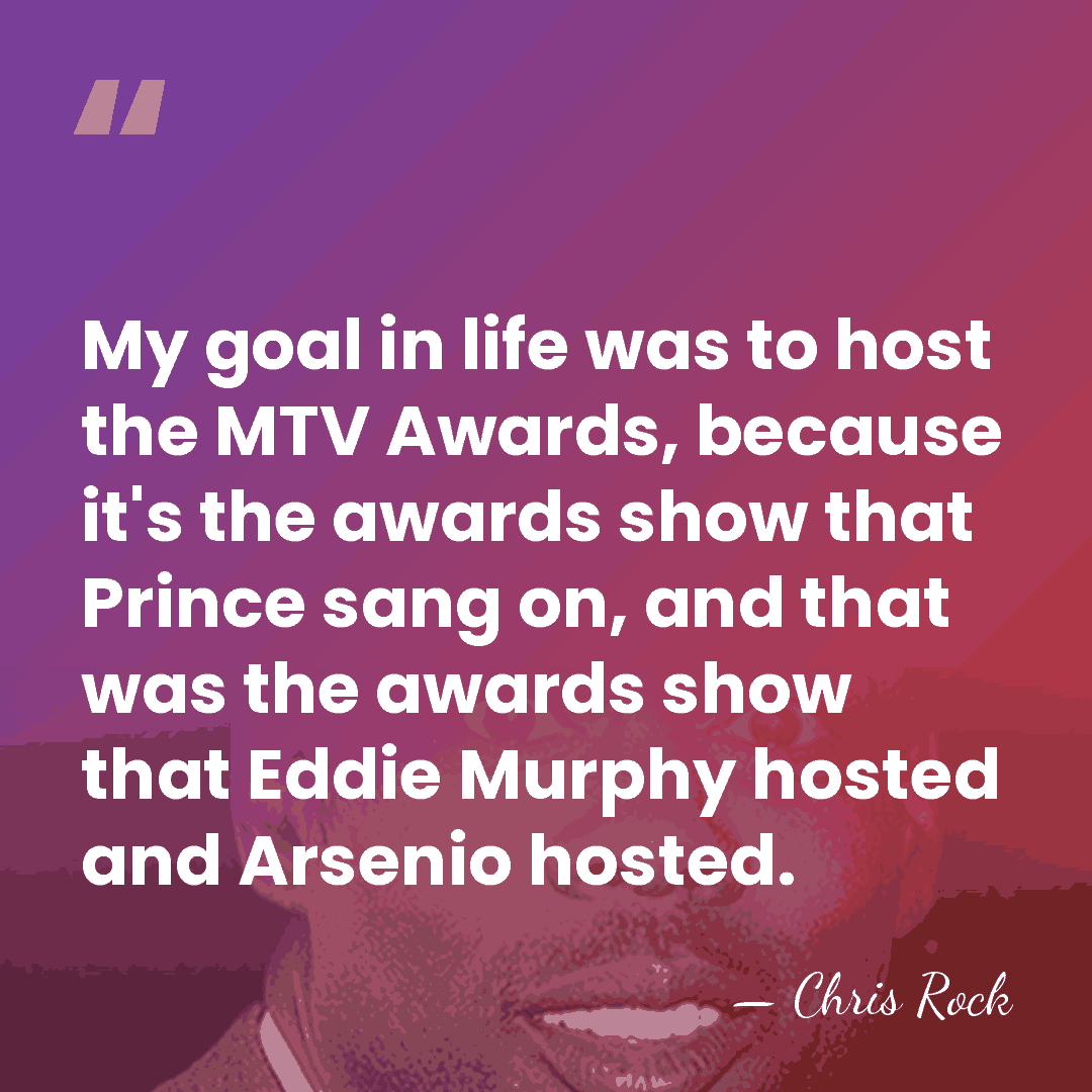 My goal in life was to host the MTV Awards, because it's&hellip; - Chris Rock