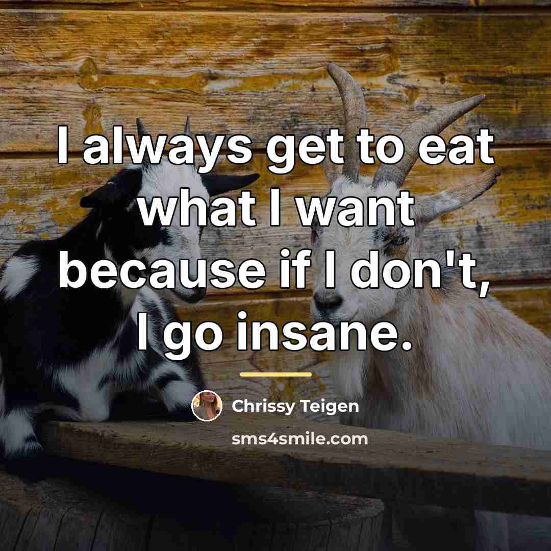 “I always get to eat what I want because if…” quote by Chrissy Teigen
