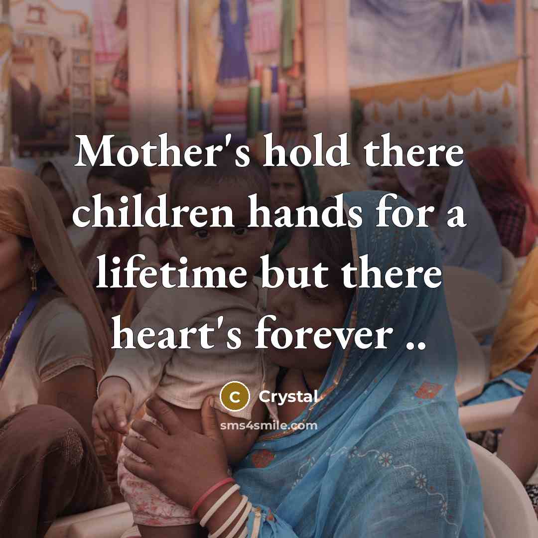 “Mother's hold there children hands for a lifetime but there…” quote by Crystal