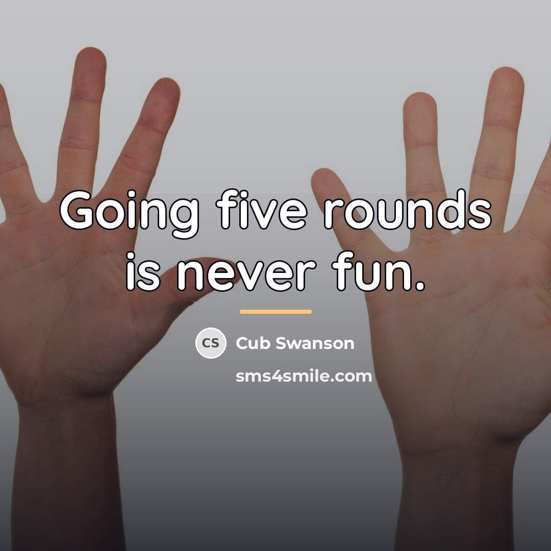 “Going five rounds is never fun.…” quote by Cub Swanson