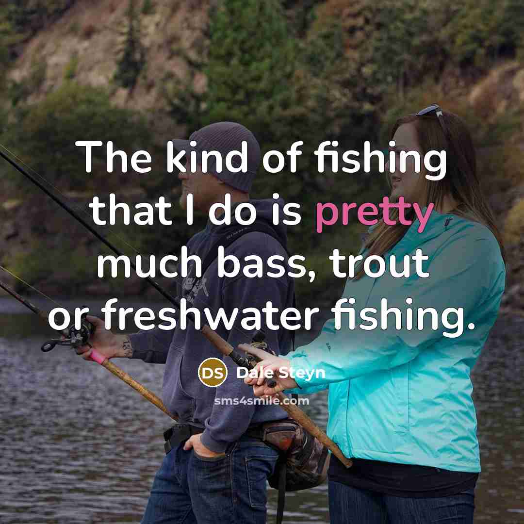 “The kind of fishing that I do is pretty much…” quote by Dale Steyn