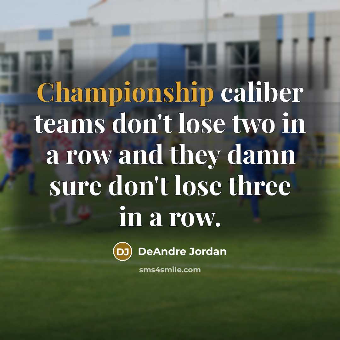 “Championship caliber teams don't lose two in a row and…” quote by DeAndre Jordan