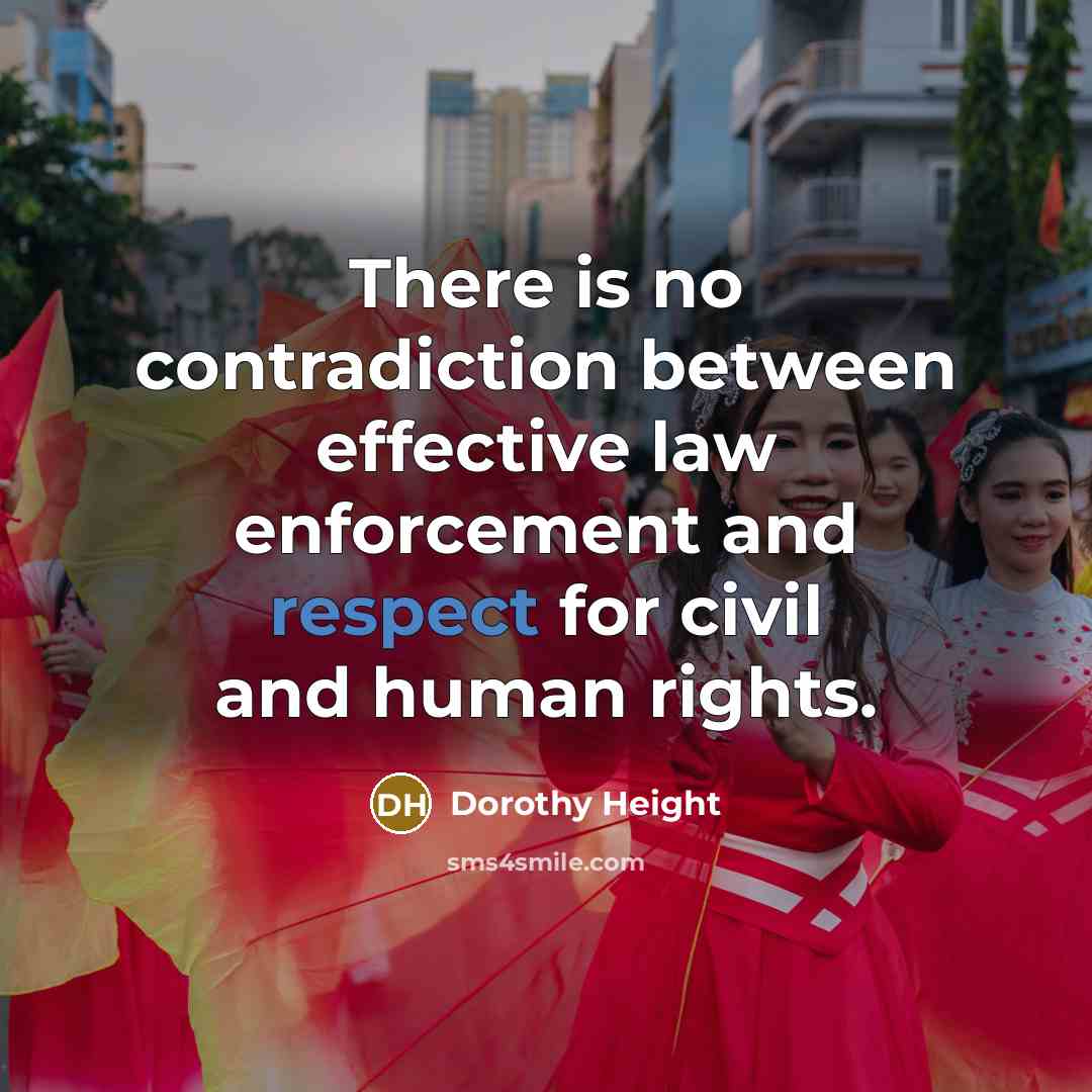 “There is no contradiction between effective law enforcement and respect…” quote by Dorothy Height