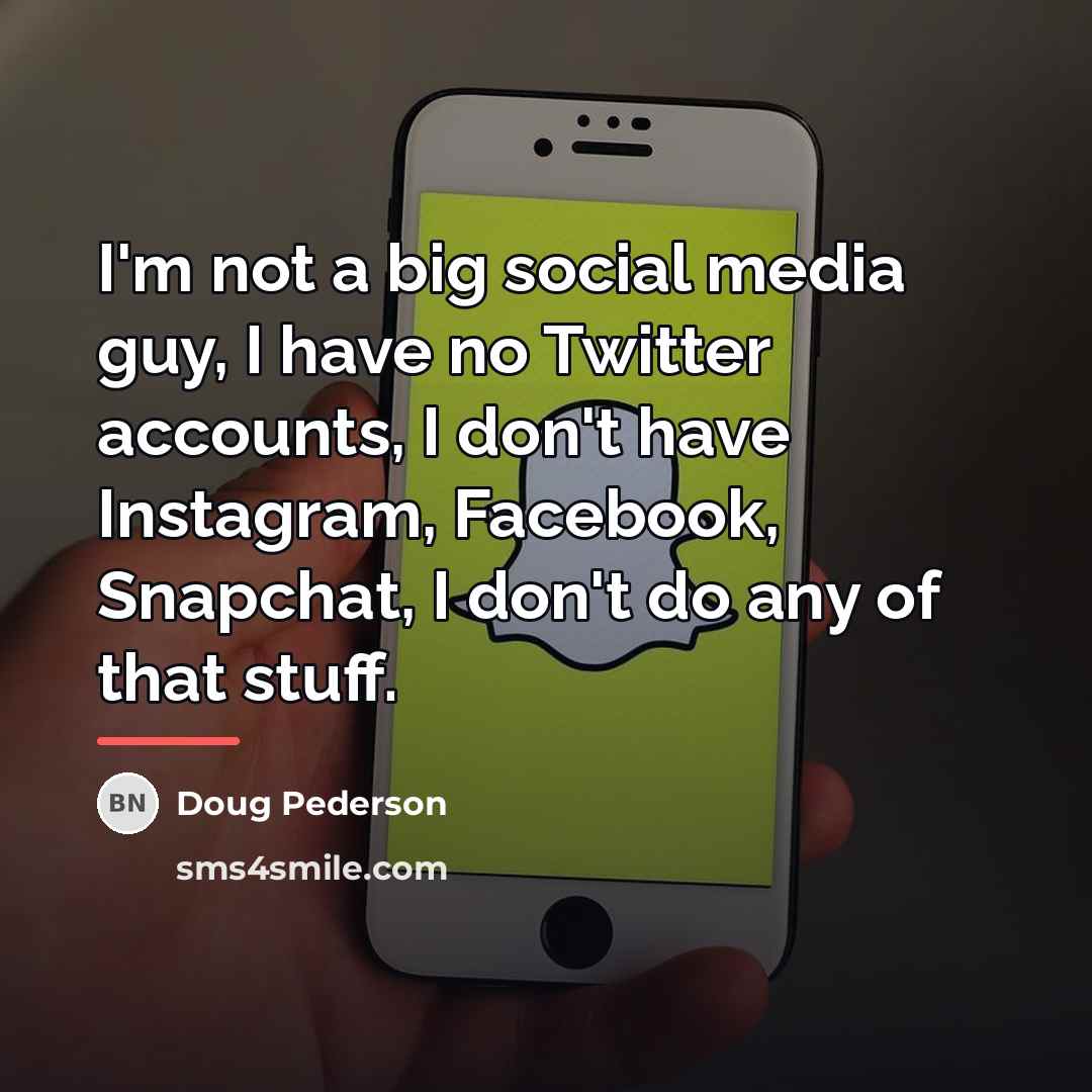 “I'm not a big social media guy, I have no…” quote by Doug Pederson