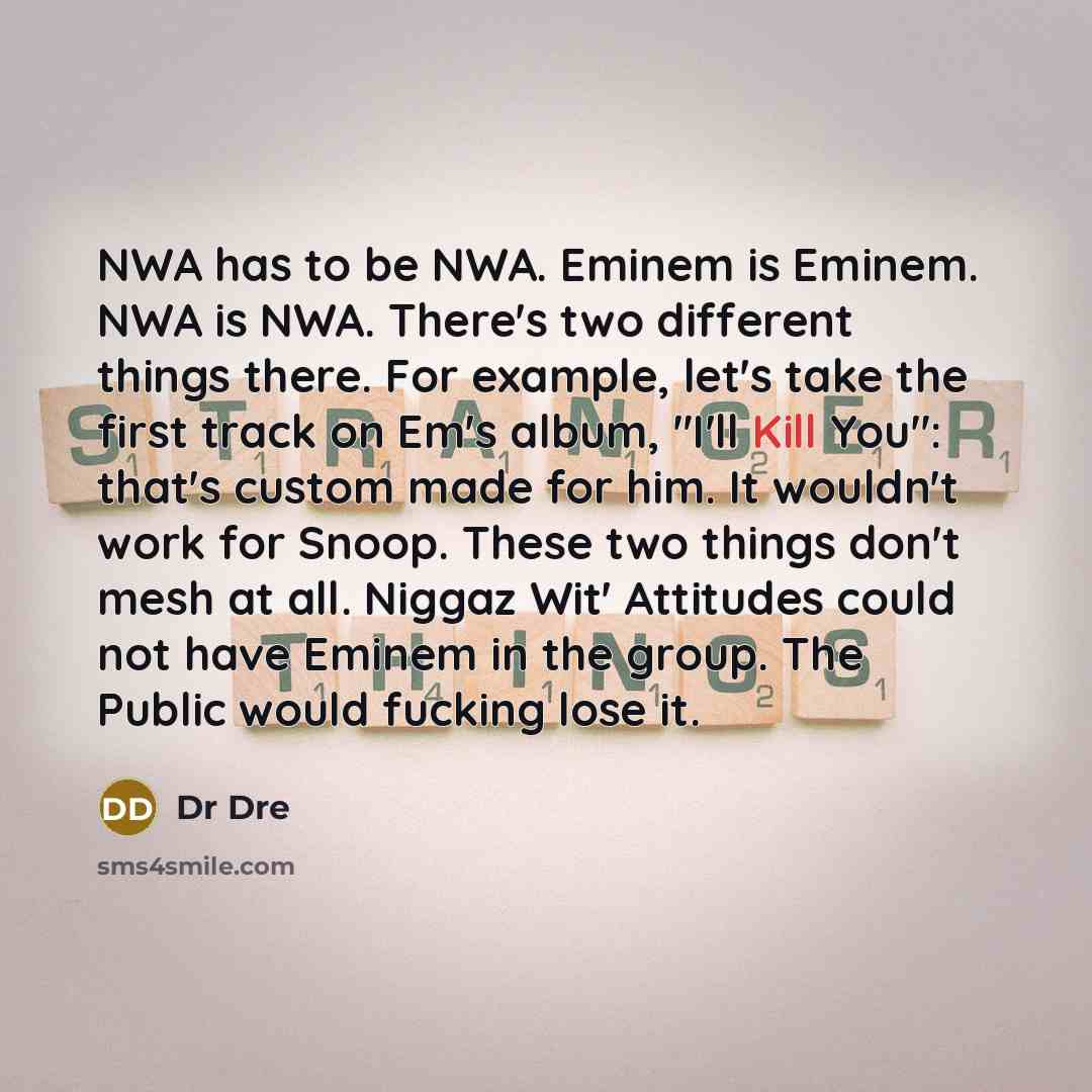 “NWA has to be NWA. Eminem is Eminem. NWA is…” quote by Dr Dre