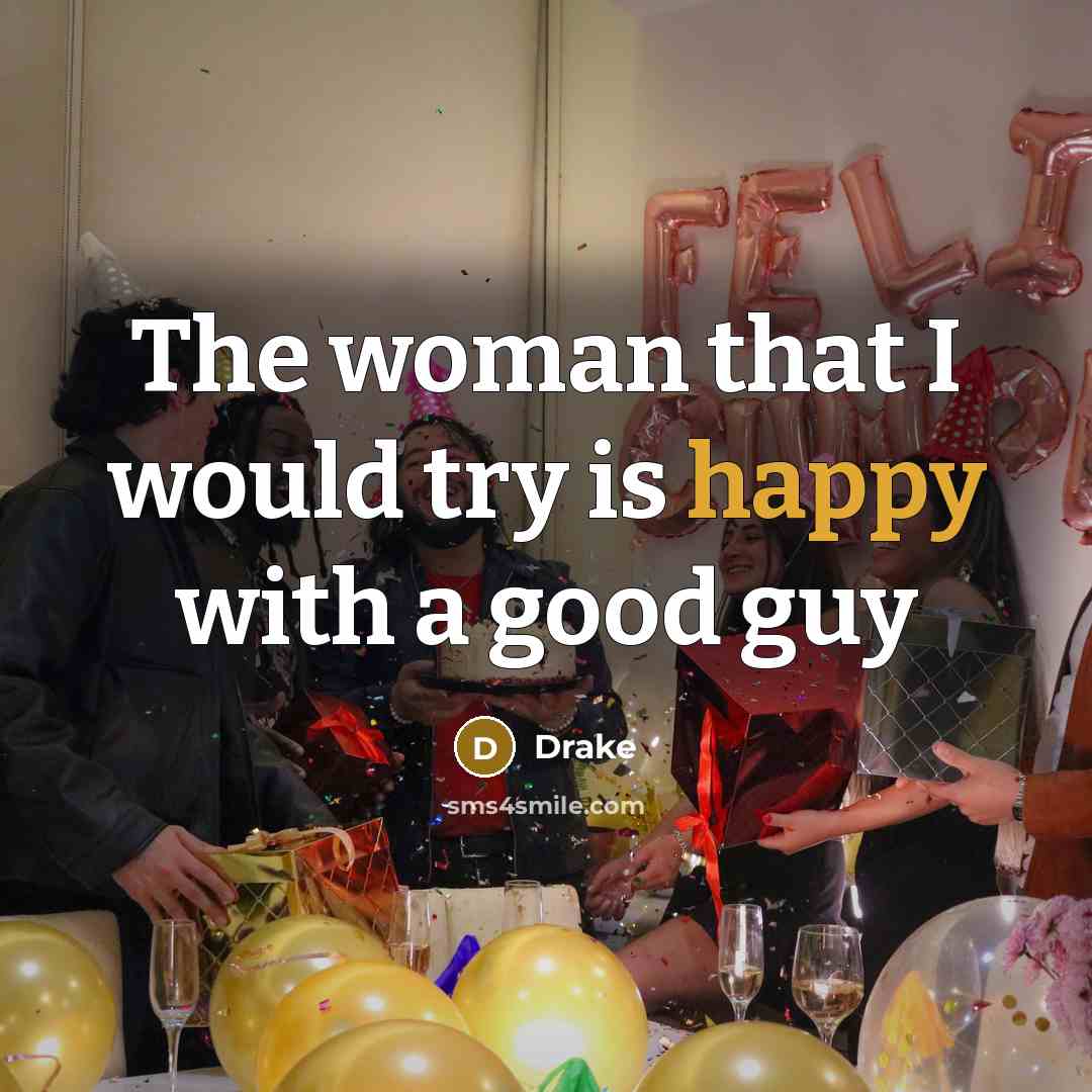 “The woman that I would try is happy with a good guy” quote by Drake
