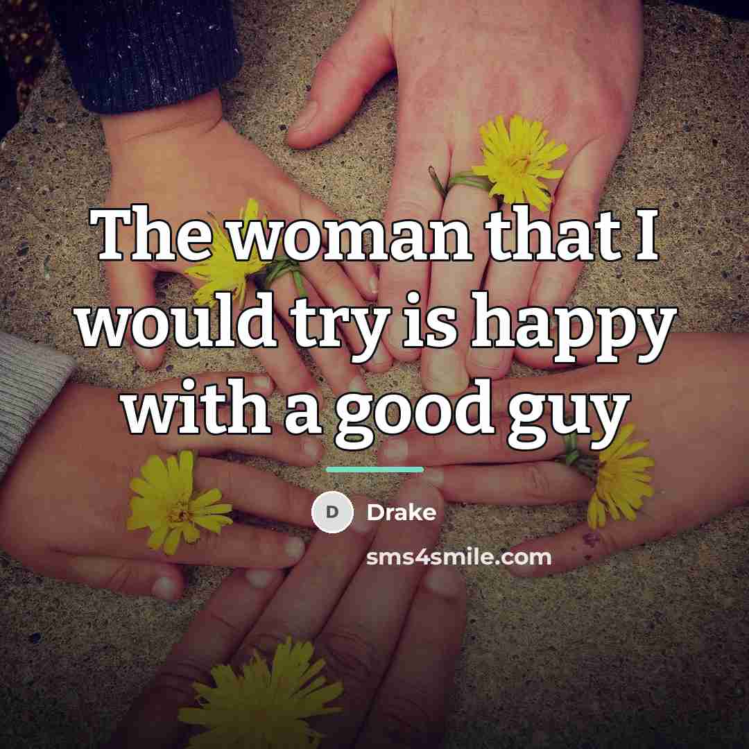 “The woman that I would try is happy with a…” quote by Drake