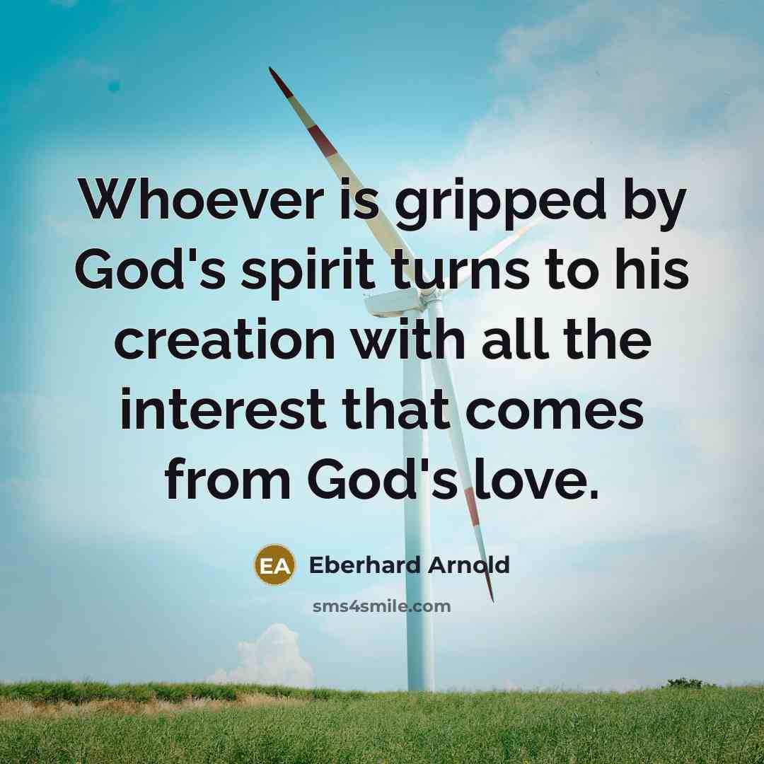 “Whoever is gripped by God's spirit turns to his creation…” quote by Eberhard Arnold