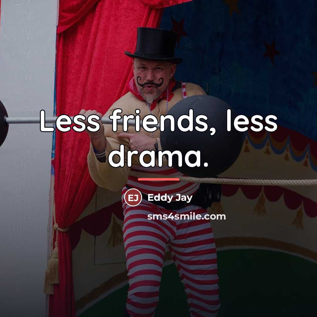 “Less friends, less drama.…” quote by Eddy Jay