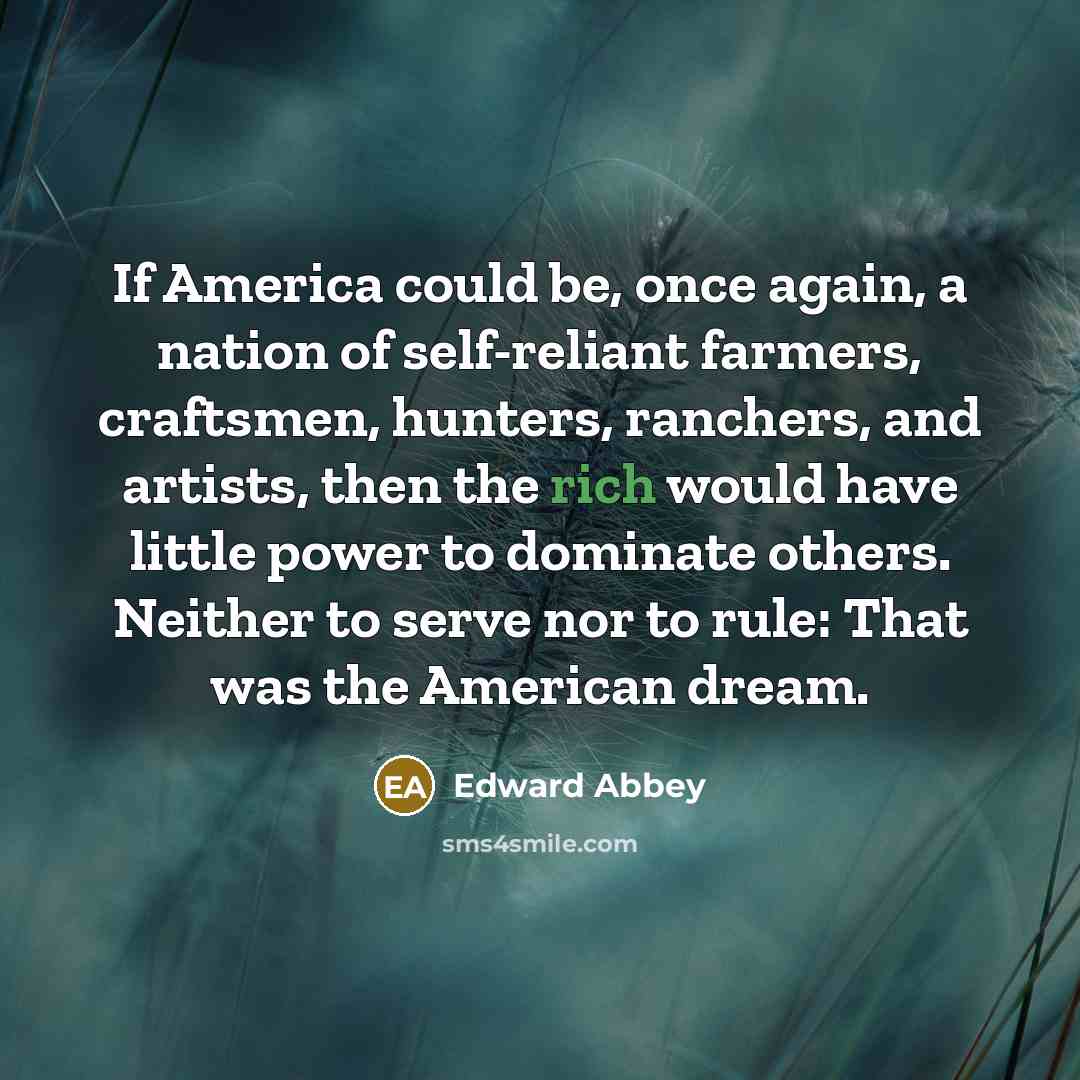 “If America could be, once again, a nation of self-reliant…” quote by Edward Abbey