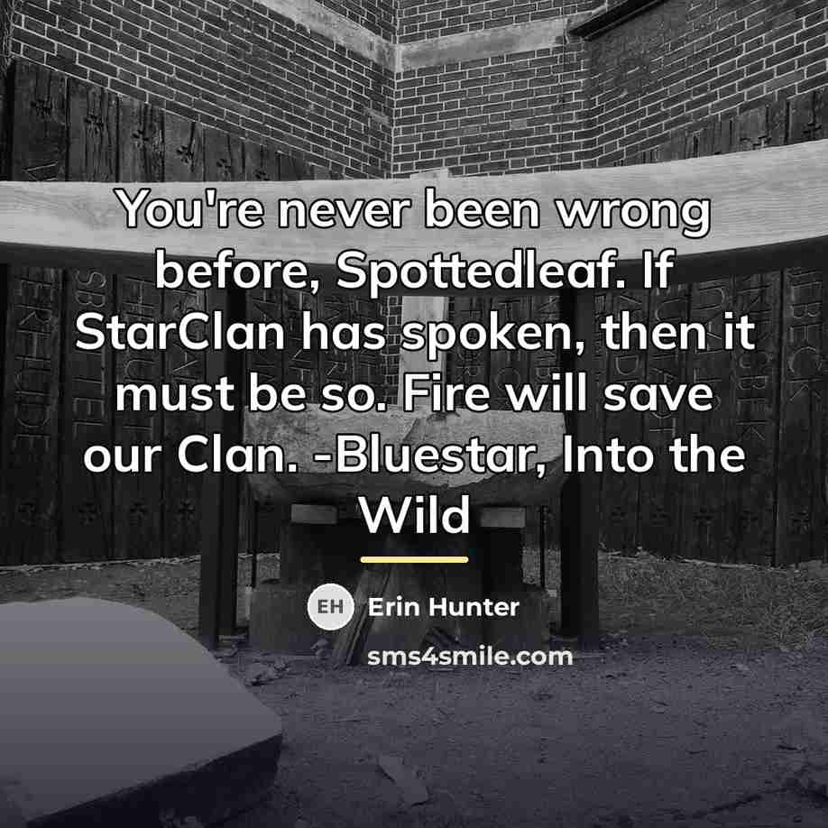 “You're never been wrong before, Spottedleaf. If StarClan has spoken,…” quote by Erin Hunter