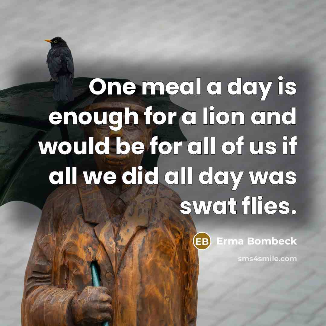 “One meal a day is enough for a lion and…” quote by Erma Bombeck