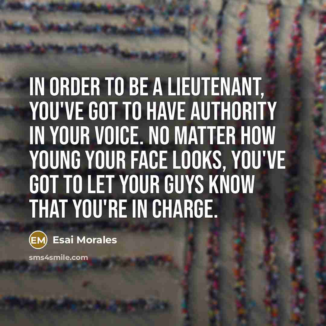 “In order to be a lieutenant, you've got to have…” quote by Esai Morales