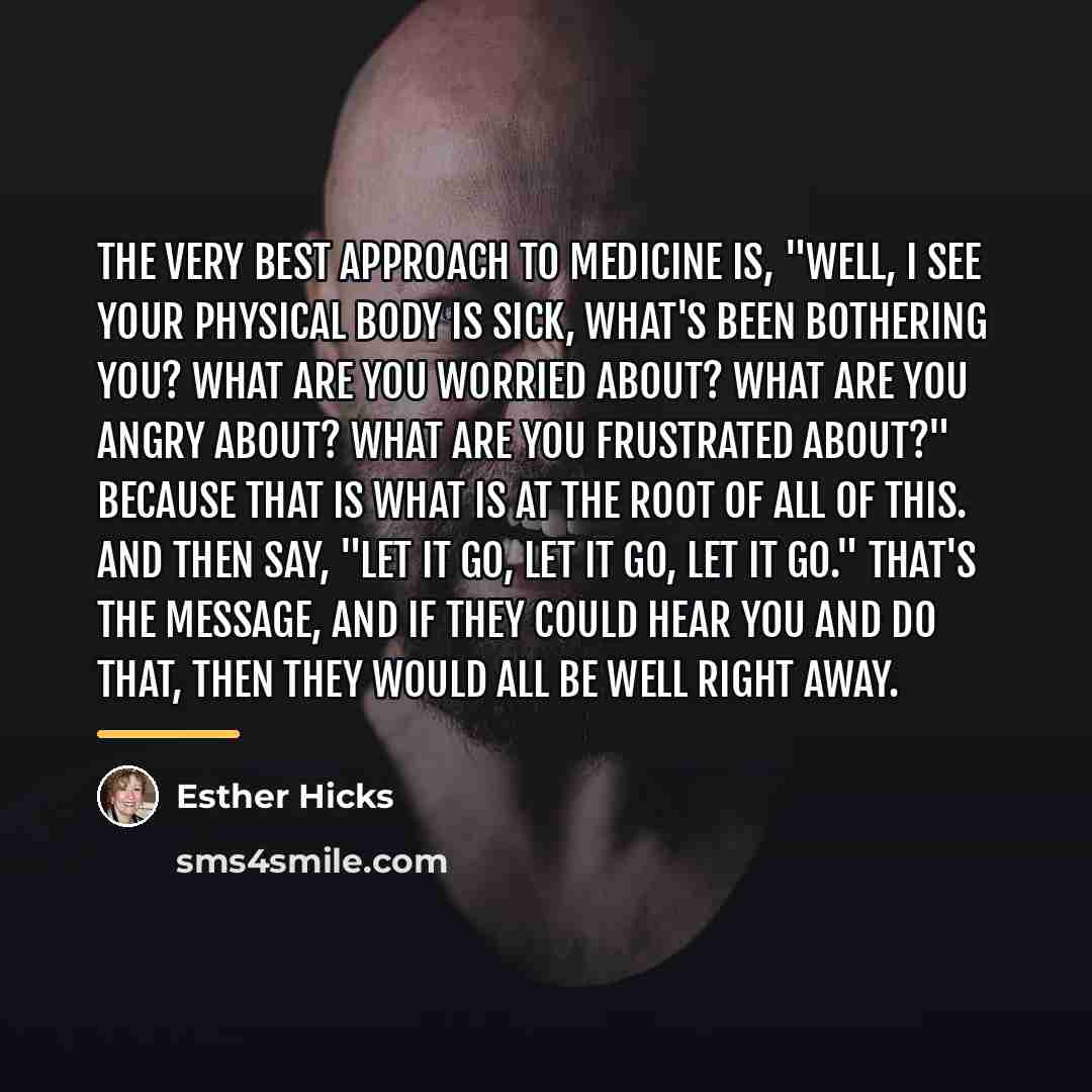 “The very best approach to medicine is, "Well, I see…” quote by Esther Hicks
