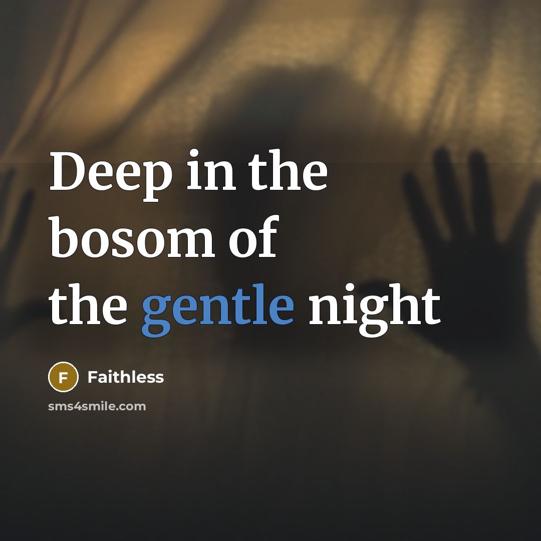 “Deep in the bosom of the gentle night…” quote by Faithless