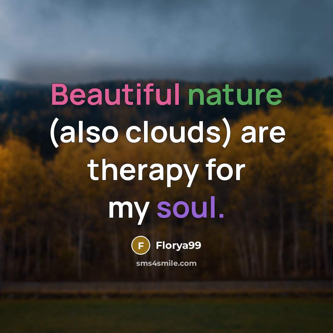 “Beautiful nature (also clouds) are therapy for my soul.” quote by Florya99