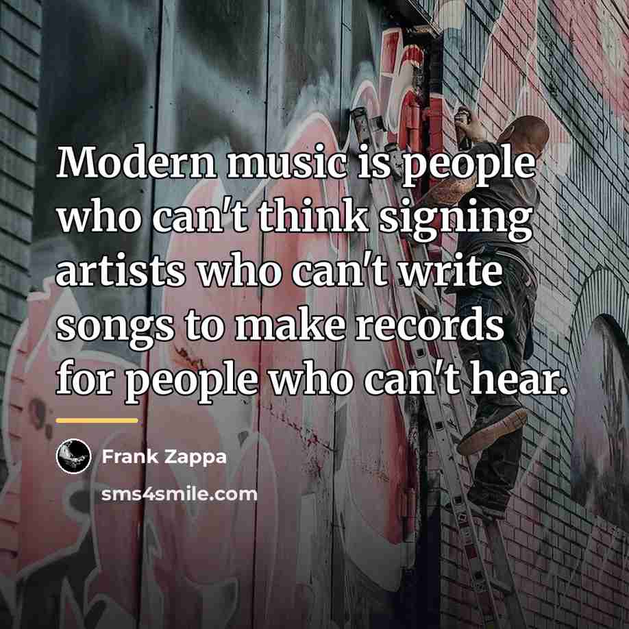 “Modern music is people who can't think signing artists who…” quote by Frank Zappa