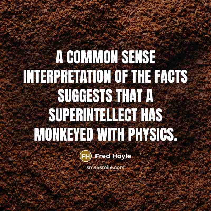 “A common sense interpretation of the facts suggests that a…” quote by Fred Hoyle