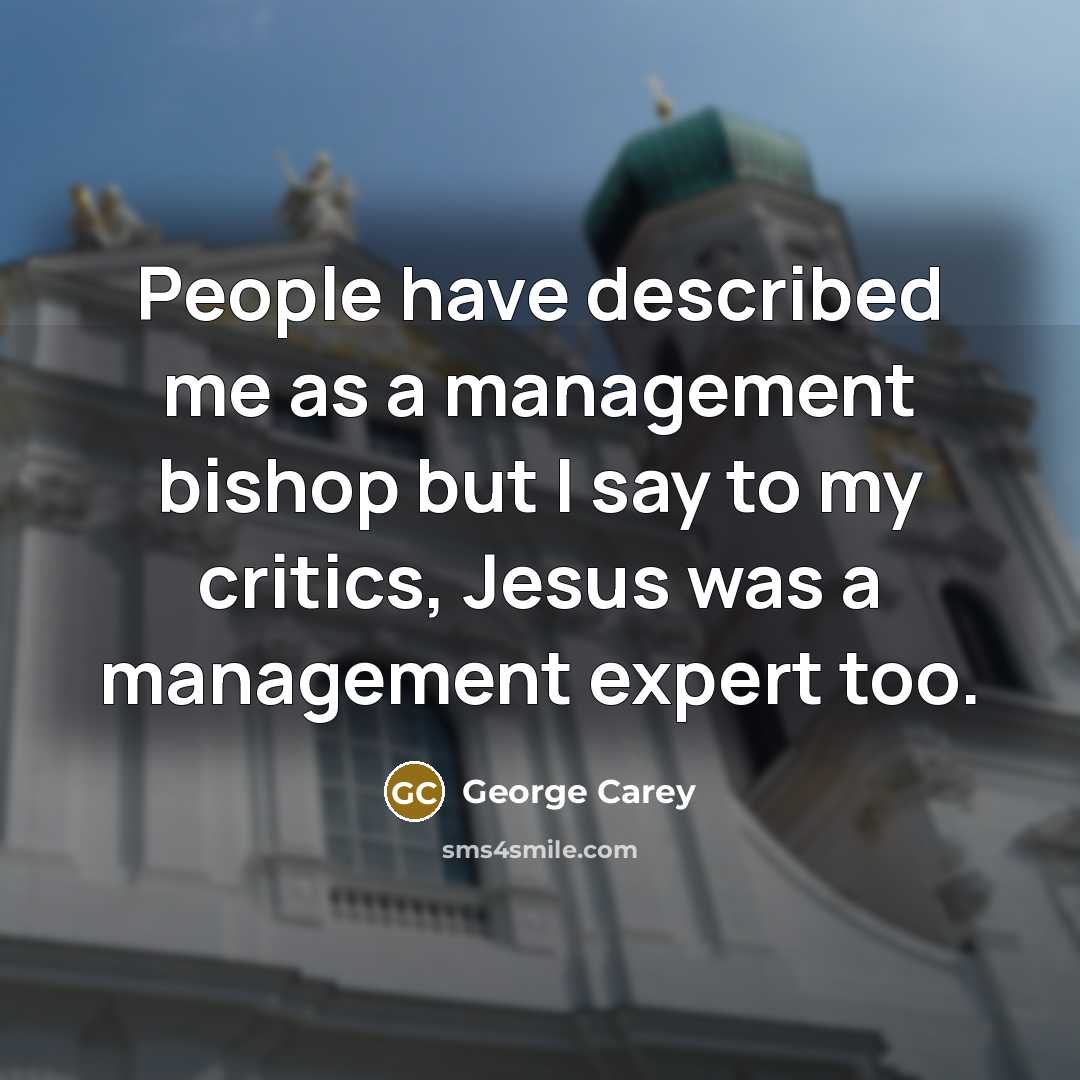 “People have described me as a management bishop but I…” quote by George Carey